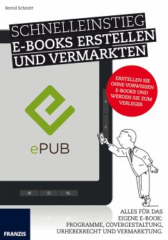 Schnelleinstieg E-Books erstellen und vermarkten (eBook, PDF) - Schmitt, Bernd