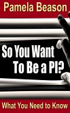 So You Want To Be a PI? (eBook, ePUB)