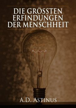 Die Neun größten Erfindungen der Menschheit (eBook, ePUB) - Astinus, A.D.