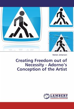 Creating Freedom out of Necessity - Adorno¿s Conception of the Artist