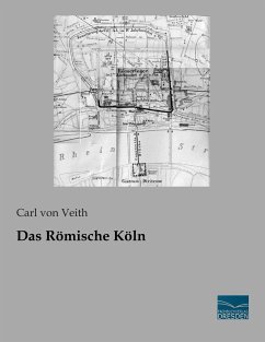 Das Römische Köln - Veith, Carl von