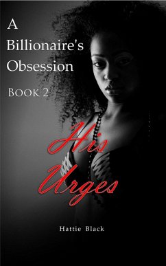 A Billionaire's Obsession 2: His Urges (BWWM Interracial Romance, #2) (eBook, ePUB) - Black, Hattie