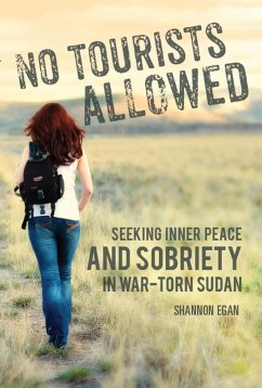 No Tourists Allowed: Seeking Inner Peace and Sobriety in War-Torn Sudan (eBook, ePUB) - Egan, Shannon