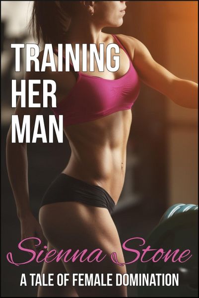 Training Her Man: A Tale of Female Domination (femdom, pegging) (eBook, ePUB)