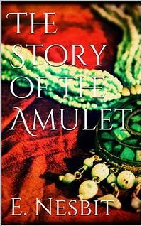The Story of the Amulet (eBook, ePUB) - Nesbit, E.