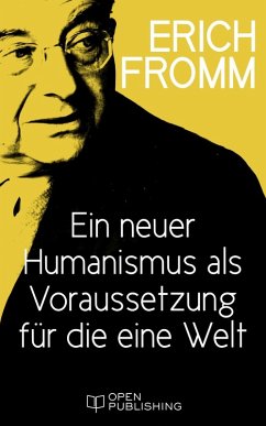 Ein neuer Humanismus als Voraussetzung für die eine Welt (eBook, ePUB) - Fromm, Erich