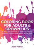 Coloring Book for Adults & Grown Ups : An Easy & Quick Guide to Mastering Coloring for Stress Relieving Relaxation & Health Today! (The Stress Relieving Adult Coloring Pages) (eBook, ePUB)