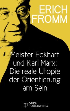 Meister Eckhart und Karl Marx: Die reale Utopie der Orientierung am Sein (eBook, ePUB) - Fromm, Erich