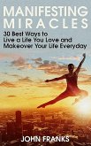 Manifesting Miracles: 30 Best Ways to Live a Life You Love and Makeover Your Life Everyday (eBook, ePUB) Manifesting Miracles: 30 Best Ways to Live a Life You Love and Makeover Your Life Everyday (eBook, ePUB)