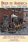 Beer in America: The Early Years--1587-1840 (eBook, ePUB) Beer in America: The Early Years--1587-1840 (eBook, ePUB)