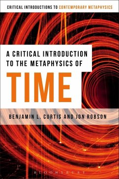 A Critical Introduction to the Metaphysics of Time (eBook, PDF) - Curtis, Benjamin; Robson, Jon