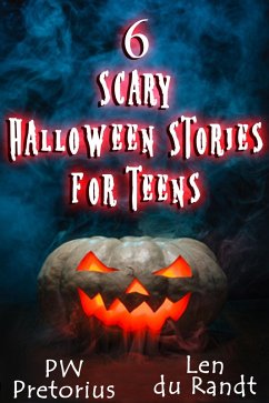 6 Scary Halloween Stories for Teens (Halloween Stories for Kids, #1) (eBook, ePUB) - Pretorius, Pw; Randt, Len du