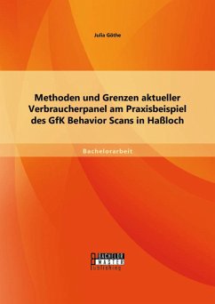 Methoden und Grenzen aktueller Verbraucherpanel am Praxisbeispiel des GfK Behavior Scans in Haßloch (eBook, PDF) - Göthe, Julia