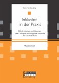 Inklusion in der Praxis: Möglichkeiten und Grenzen des Konzepts im Religionsunterricht der Grundschule (eBook, PDF)