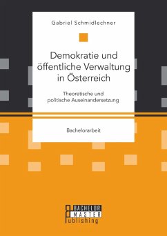 Demokratie und öffentliche Verwaltung in Österreich: Theoretische und politische Auseinandersetzung (eBook, PDF) - Schmidlechner, Gabriel