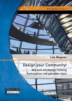 Design your Community! Wie sich mit Design Thinking Partizipation neu gestalten lässt (eBook, PDF) - Wegener, Lisa