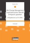 Mit Change Management organisatorischen Wandel erfolgreich gestalten: Erfolgsfaktoren auch für KMU (eBook, PDF)