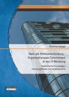 Mehr als Mitarbeiterbindung - Organisationales Commitment in der IT-Beratung: Theoretische Grundlagen, Handlungsfelder und Ansatzpunkte (eBook, PDF) - Sayegh, Christine