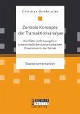 Zentrale Konzepte der Transaktionsanalyse: Konflikte und Lösungen in unterschiedlichen kommunikativen Situationen in der Schule (eBook, PDF)