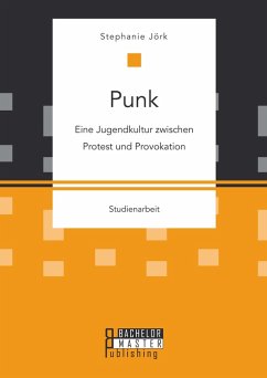 Punk: Eine Jugendkultur zwischen Protest und Provokation (eBook, PDF) - Jörk, Stephanie