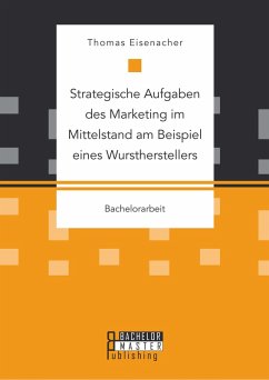 Strategische Aufgaben des Marketing im Mittelstand am Beispiel eines Wurstherstellers (eBook, PDF) - Eisenacher, Thomas