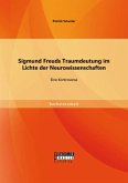 Sigmund Freuds Traumdeutung im Lichte der Neurowissenschaften: Eine Kontroverse (eBook, PDF)