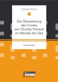 Die Übersetzung der Contes von Charles Perrault im Wandel der Zeit (eBook, PDF) Die Übersetzung der Contes von Charles Perrault im Wandel der Zeit (eBook, PDF)