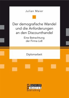 Der demografische Wandel und die Anforderungen an den Discounthandel: Eine Betrachtung der Firma Lidl (eBook, PDF) - Maier, Julian