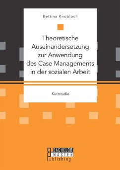 Theoretische Auseinandersetzung zur Anwendung des Case Managements in der sozialen Arbeit (eBook, PDF) - Kanis, Bettina