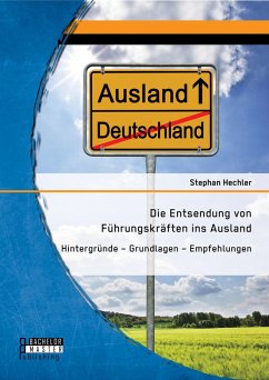Cover Die Entsendung von Führungskräften ins Ausland: Hintergründe - Grundlagen - Empfehlungen (eBook, PDF)