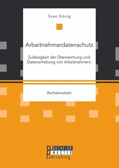 Cover Arbeitnehmerdatenschutz: Zulässigkeit der Überwachung und Datenerhebung von Arbeitnehmern (eBook, PDF)
