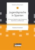 Jugendsprache in Spanien: Ein kurzer Überblick über Entstehung, Geschichte und Merkmale (eBook, PDF)