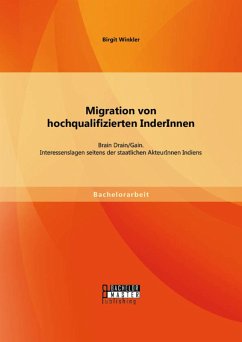 Cover Migration von hochqualifizierten InderInnen: Brain Drain/Gain. Interessenslagen seitens der staatlichen AkteurInnen Indiens (eBook, PDF)