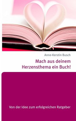 Mach aus deinem Herzensthema ein Buch! (eBook, ePUB) - Busch, Anne-Kerstin