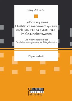 Einführung eines Qualitätsmanagementsystems nach DIN EN ISO 9001:2000 im Gesundheitswesen: Die Notwendigkeit des Qualitätsmanagements im Pflegebereich (eBook, PDF) - Altimari, Tony