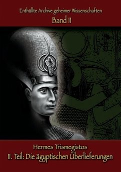 Enthüllte Archive geheimer Wissenschaften: II. Teil: Die ägyptischen Überlieferungen (eBook, ePUB)