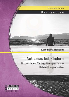 Autismus bei Kindern: Ein Leitfaden für ergotherapeutische Behandlungsansätze (eBook, PDF) - Haudum, Karl-Heinz