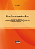 Römer, Germanen und der Limes: Wirtschaftlicher Austausch und grenzüberschreitender Handel im Herzen Europas vom 1. bis zum 3. Jahrhundert n. Chr. (eBook, PDF)