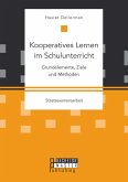 Kooperatives Lernen im Schulunterricht: Grundelemente, Ziele und Methoden (eBook, PDF)