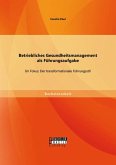 Betriebliches Gesundheitsmanagement als Führungsaufgabe: Im Fokus: Der transformationale Führungsstil (eBook, PDF)