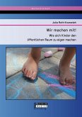 Wir machen mit! Wie sich Kinder den öffentlichen Raum zu eigen machen (eBook, PDF)