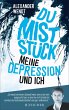 Du Miststück - Meine Depression und... - Bild 1
