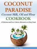 Coconut Paradise Coconut Milk, Oil and Flour Cookbook (eBook, ePUB)