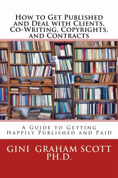 How to Get Published and Deal with Clients, Co-Writing, Copyrights, and Contracts (eBook, ePUB) - Scott, Gini Graham