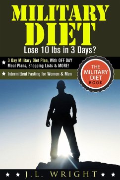 Cover Military Diet: Lose 10 lbs in 3 Days? 3 Day Military Diet Plan, With Off Day Meal Plans, Shopping Lists & More! (The Military Diet Book: Intermittent Fasting for Women & Men) (eBook, ePUB)