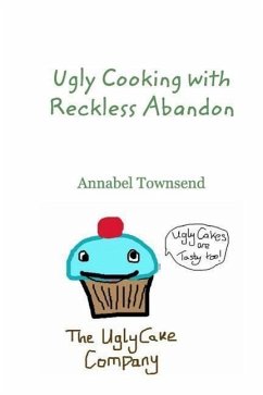 Ugly Cooking with Reckless Abandon - Townsend, Annabel