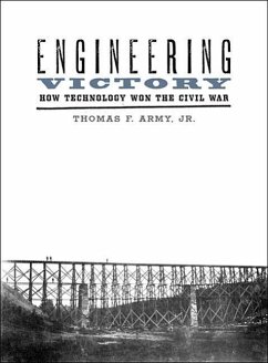 Engineering Victory: How Technology Won the Civil War - Army, Thomas F.