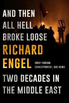 And Then All Hell Broke Loose: Two Decades in the Middle East - Engel, Richard