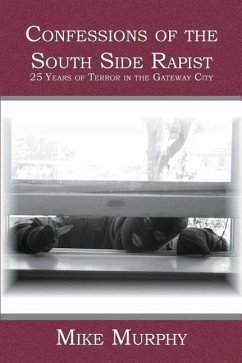 Confessions of the South Side Rapist: 25 Years of Terror in the Gateway City - Murphy, Mike