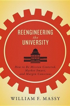 Reengineering the University: How to Be Mission Centered, Market Smart, and Margin Conscious - Massy, William F.